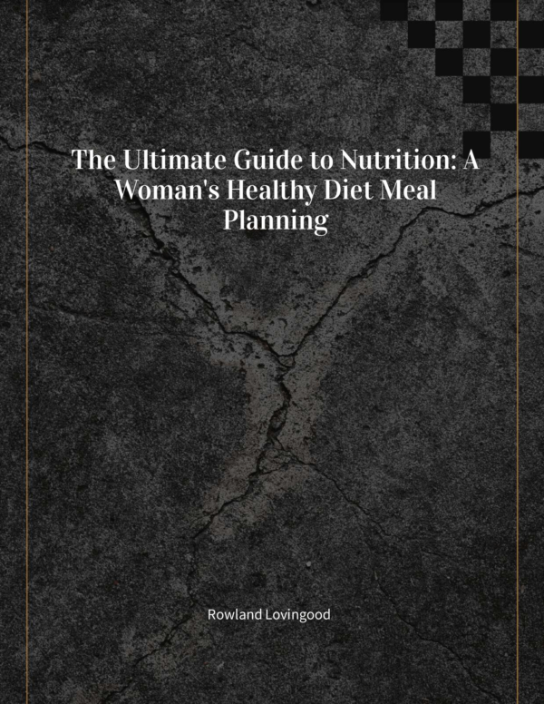 The Ultimate Guide to Nutrition : A Woman's Healthy Diet Meal Planning